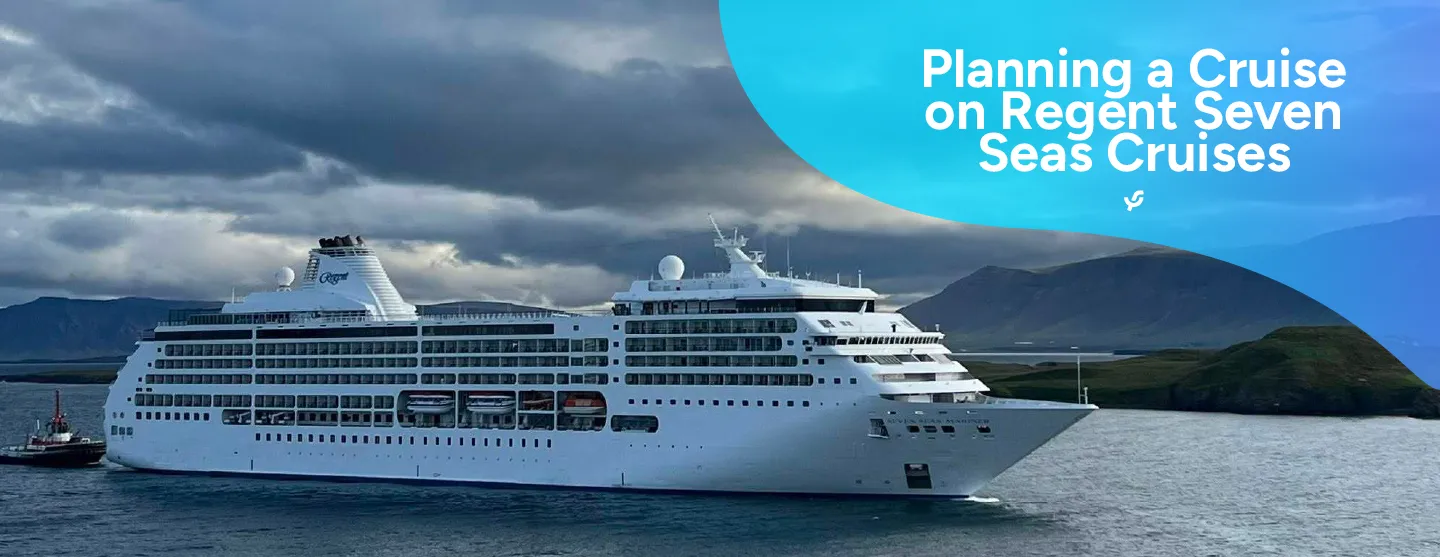 Planning a Cruise on Regent Seven Seas Cruises