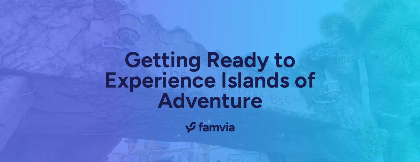 Getting Ready to Experience Islands of Adventure